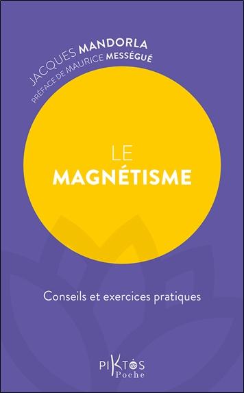 Le magnétisme. Conseils et exercices pratiques