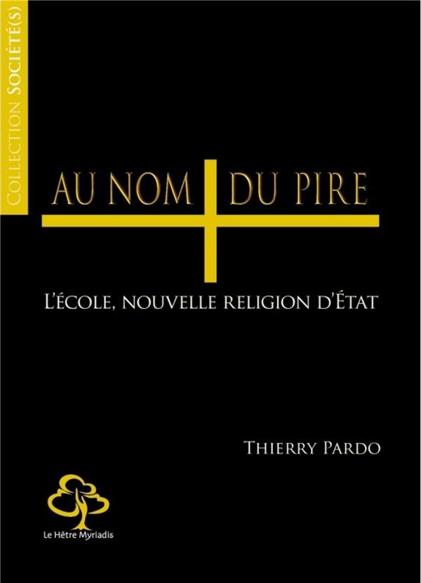Au nom du pire. L'école, nouvelle religion d'Etat