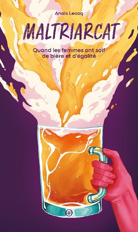 Maltriarcat. Quand les femmes ont soif de bière et d'égalité
