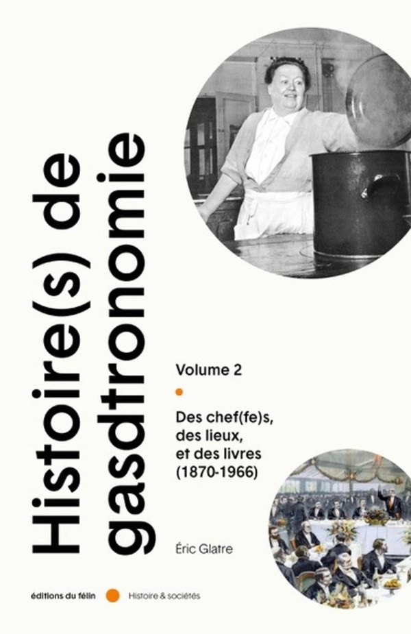 Histoire(s) de la Gastronomie. Tome 2, Des chef(fes), des lieux, et de slivres (1870-1966)