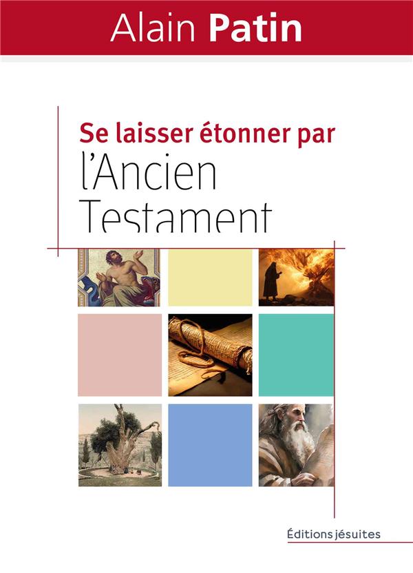 Se laisser étonner par l'Ancien Testament. Dans les pas d'Abraham, Moïse, Elie et Jonas
