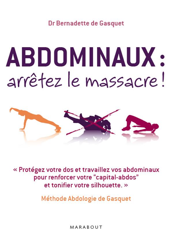 Abdominaux, arrêtez le massacre ! Méthode Abdologie de Gasquet