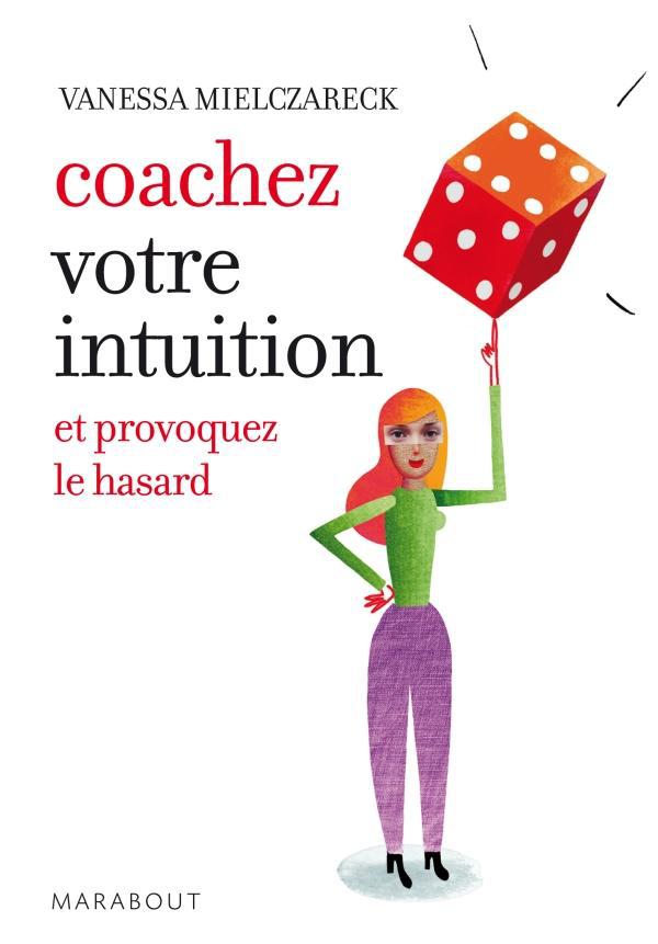Coachez votre intuition / Et provoquez le hasard