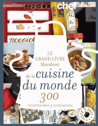 Le grand livre Marabout de la cuisine du monde. 300 recettes des 5 continents