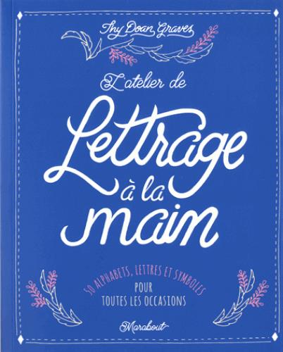 L'atelier de lettrage à la main. 50 alphabets pour toutes les occasions