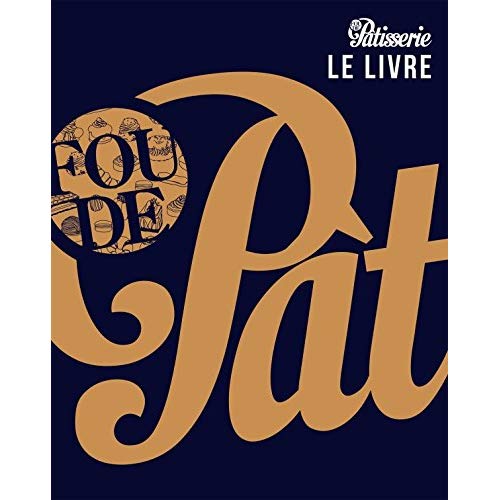 Fou de pâtisserie. 40 des plus grands chefs pâtissiers. 85 recettes iconiques