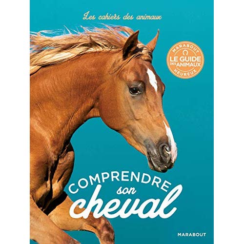 Comprendre son cheval. Un guide illustré pouor décrypter le comportement des chevaux