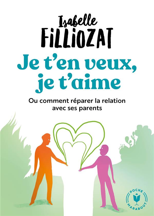 Je t'en veux, je t'aime. Ou comment réparer la relation avec ses parents