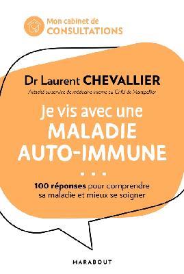 Je vis avec une maladie auto-immune. 100 réponses pour mieux vivre sa maladie et se soigner au quoti