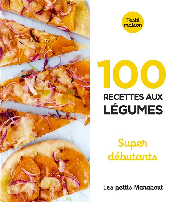 100 recettes aux légumes. Super débutant