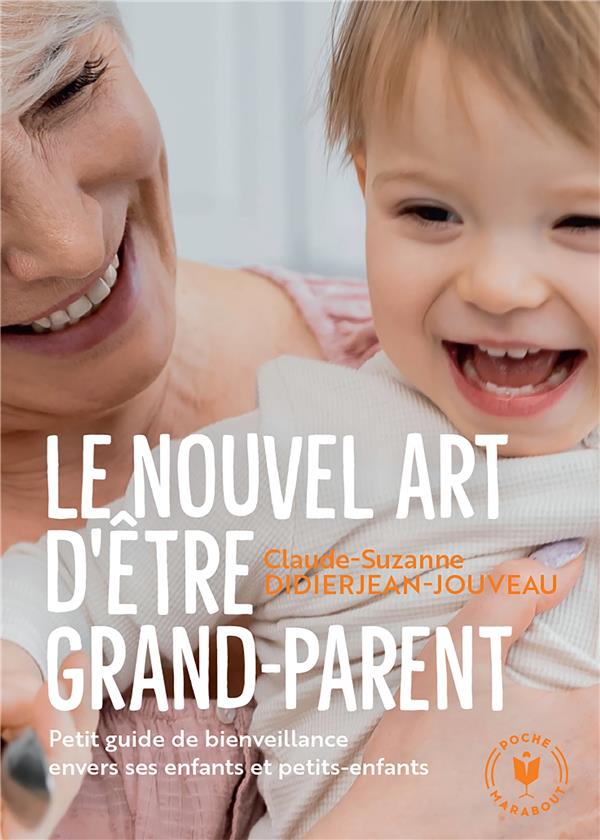 Le nouvel art d'être grand-parent. Petit guide de bienveillance envers ses enfants et petits-enfants