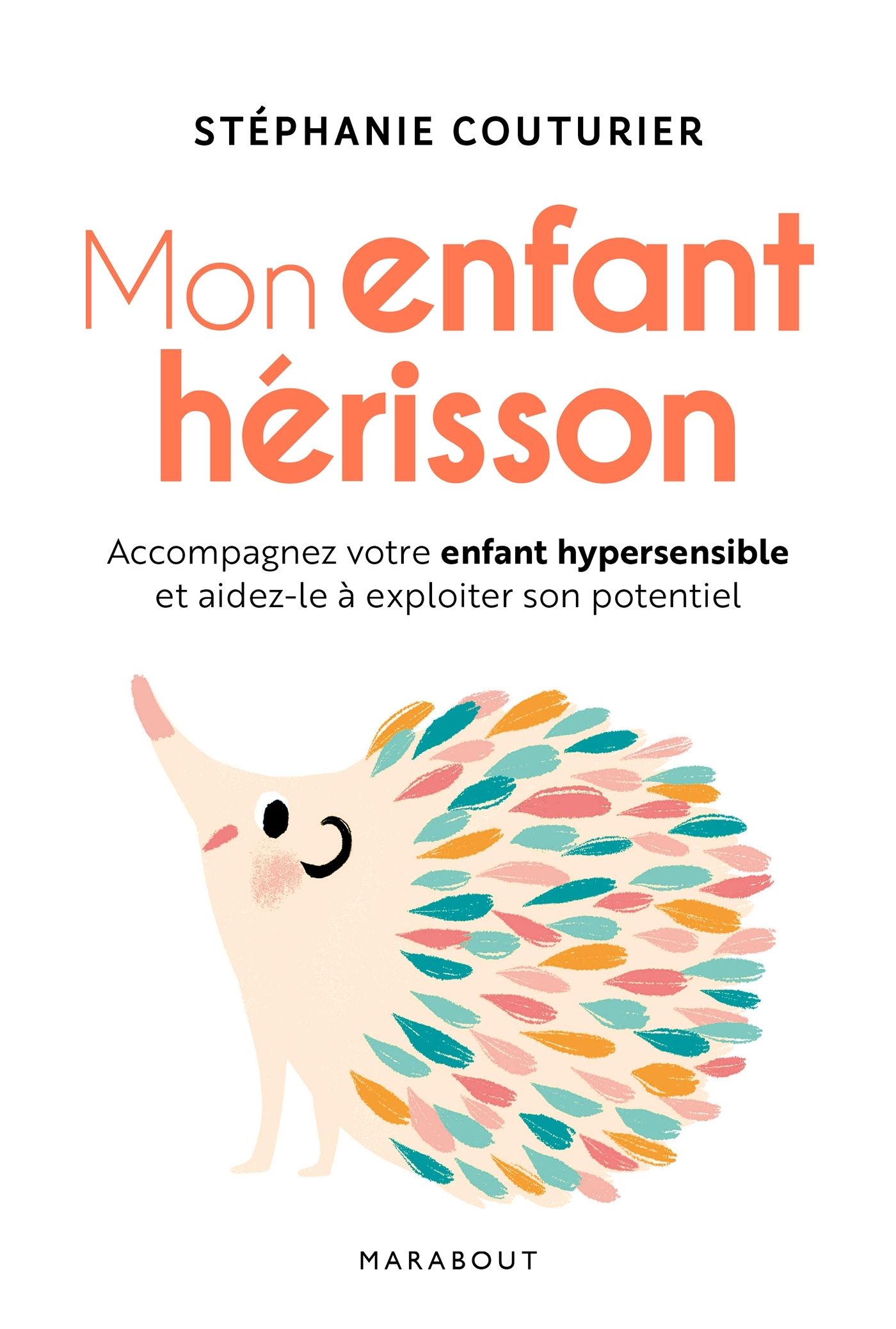 Mon enfant hérisson. Accompagner votre enfant hypersensible et aidez-le à exploiter son potentiel
