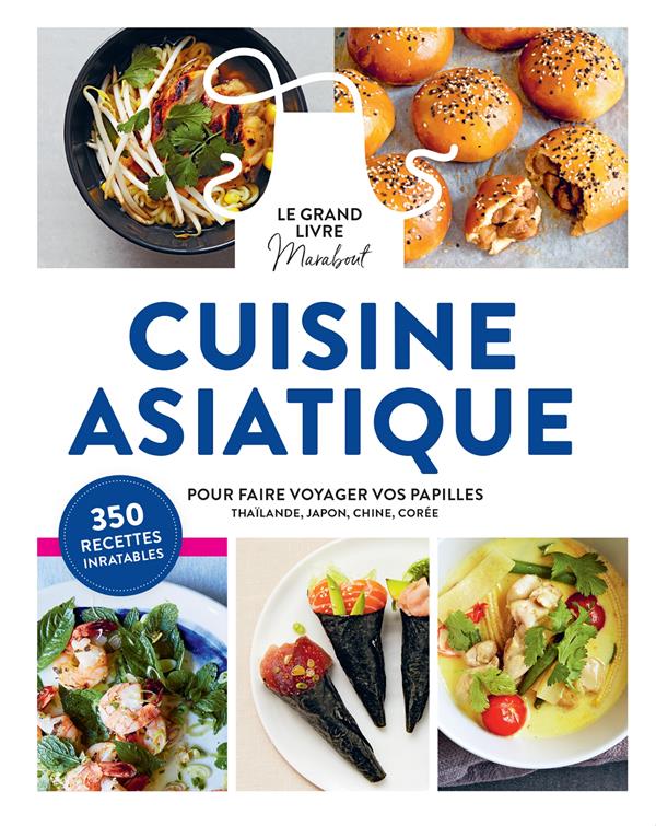 Cuisine asiatique. Pour faire voyager vos papilles - Thaïlande, Japon, Chine, Corée