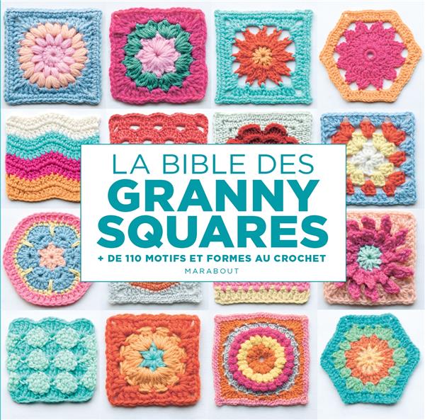 La bible des granny squares. de 110 motifs et formes au crochet