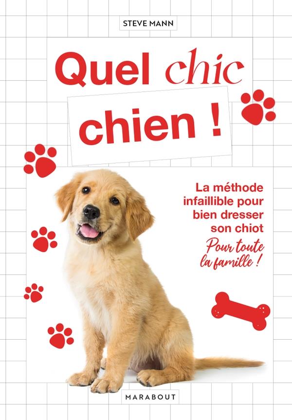 Quel chic chien ! La méthode infaillible pour bien dresser son chiot pour toute la famille !
