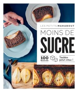 Moins de sucre. 100 recettes testées pour vous !