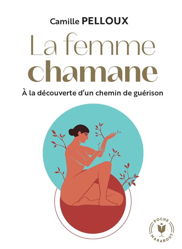 La femme chamane. A la recherche d'un chemin de guérison
