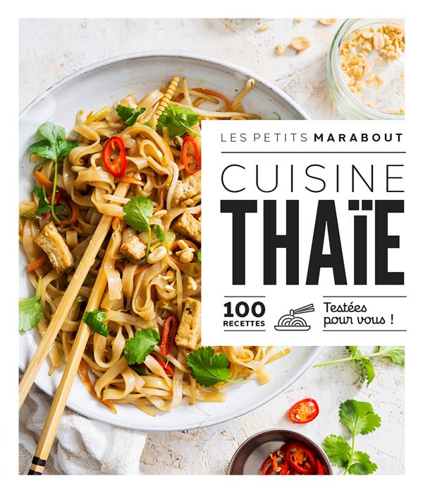 Cuisine thaïe. 100 recettes testées pour vous !
