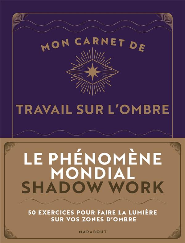 Mon carnet de travail sur l'ombre. 50 exercices pour faire la lumière sur vos zones d'ombre