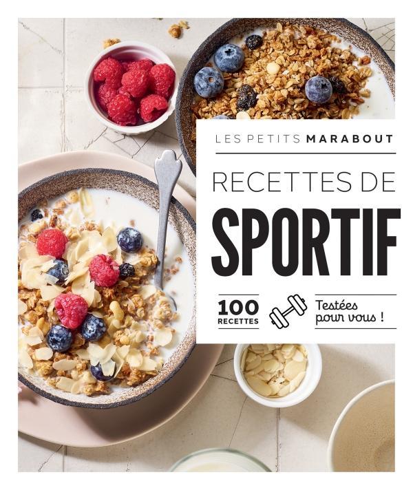 Recettes de sportif. 100 recettes testées pour vous !
