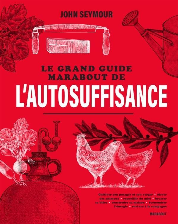 Le grand guide Marabout de l'autosuffisance. Cultiver son potager et son verger - Elever des animaux
