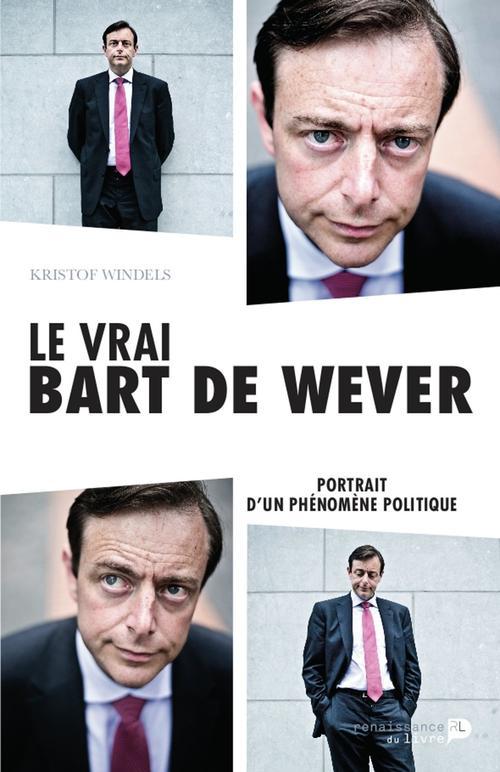 Le vrai Bart de Wever. Portrait d'un phénomène politique