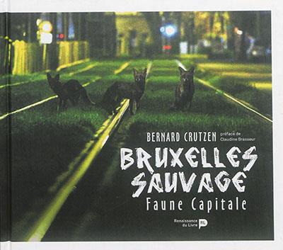 BRUXELLES SAUVAGE : FAUNE CAPITALE