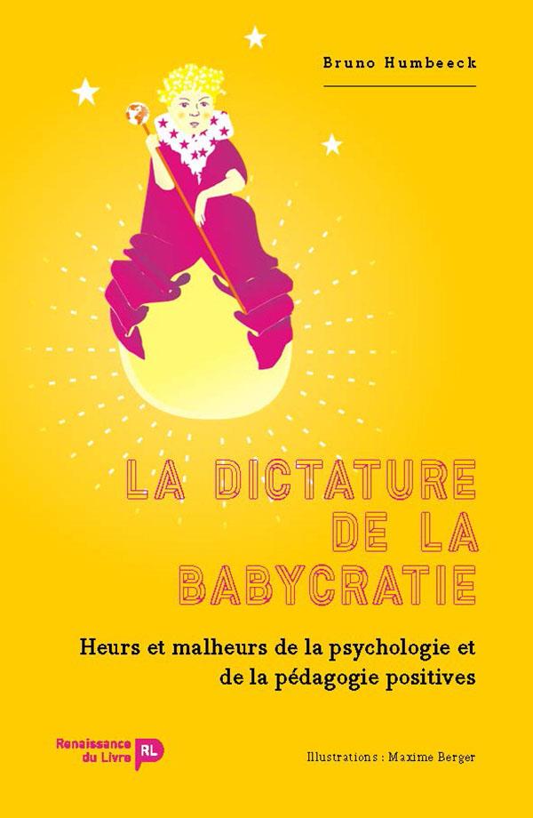 La dictature de la babycratie. Jusqu'où peut nous mener la pédagogie positive ?