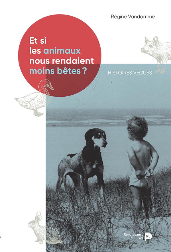 Et si les animaux nous rendaient moins bêtes ? Histoires vraies