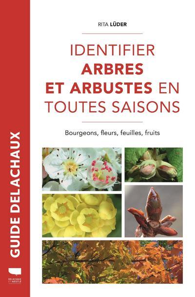 Identifier arbres et arbustes en toutes saisons. Bourgeons, fleurs, feuilles et fruits