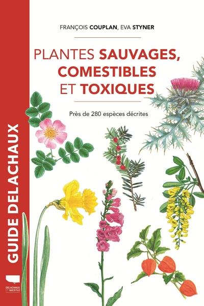 Plantes sauvages, comestibles et toxiques. Près de 280 espèces décrites