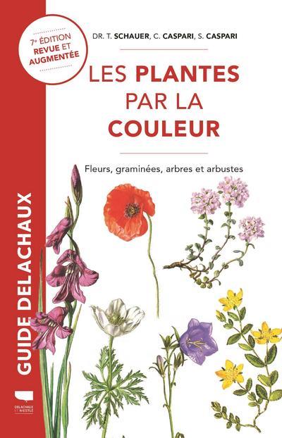 Les plantes par la couleur. Fleurs, graminées, arbres et arbustes, 7e édition revue et augmentée