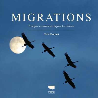 Migrations. Pourquoi et comment migrent les oiseaux