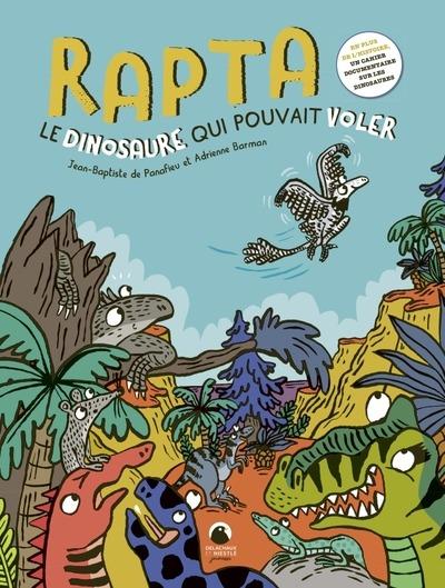 Rapta, le dinosaure qui poulait voler. En plus de l'histoire, un cahier documentaire sur les dinosau