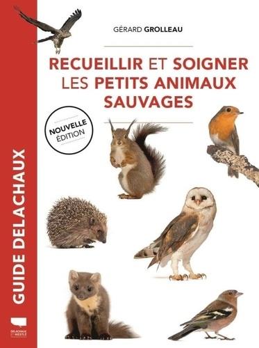 Recueillir et soigner les petits animaux sauvages. 2e édition