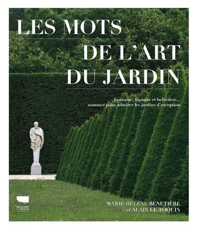 Les mots de l'art du jardin. Fontaine, topiaire et belvédère... nommer pour admirer les jardins d'ex