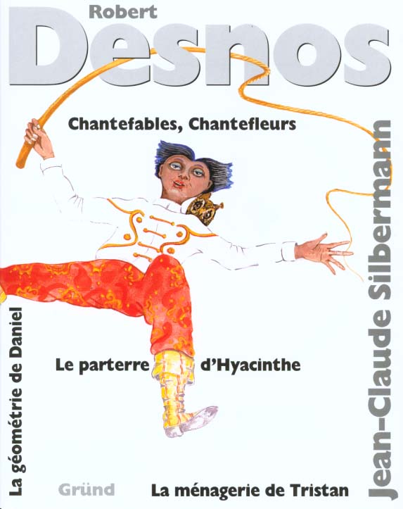 Chantefables. Chantefleurs. La ménagerie de Tristan. Le parterre d'Hyacinthe. La géométrie de Daniel