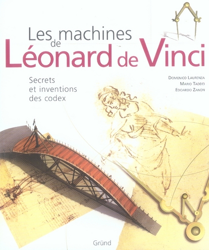 Les machines de Léonard de Vinci . Secrets et inventions des codex