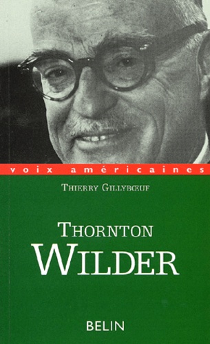 Thornton Wilder. L'homme qui a aboli le temps