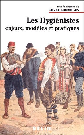 Les hygiénistes. Enjeux, modèles et pratiques (XVIIIème-XXème siècles)
