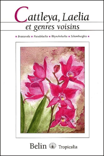 Cattleya, Laelia et genres voisins (Brassavola, Pseudolaelia, Rhyncholaelia, Schomburgkia)