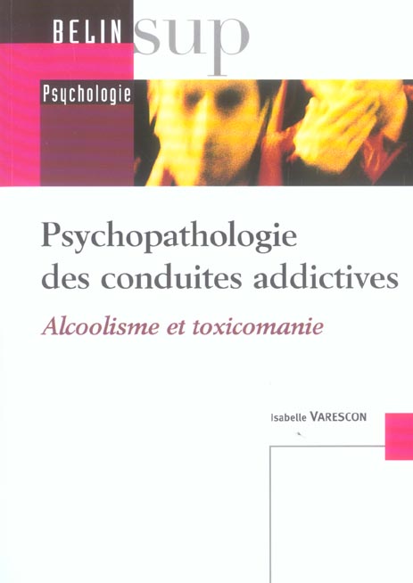Psychopathologie des Conduites Addictives. Alcoolisme et Toxicomanie