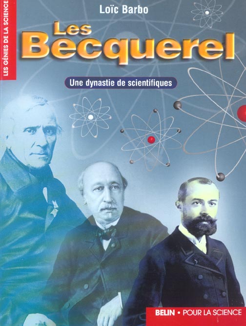 Les Becquerel. Une dynastie de scientifiques