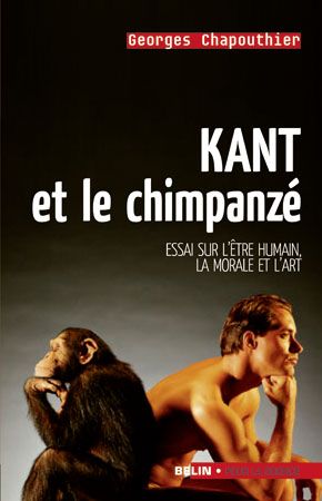 Kant et le chimpanzé. Essai sur l'être humain, la moarle et l'art