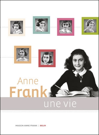 Anne Frank. Une vie