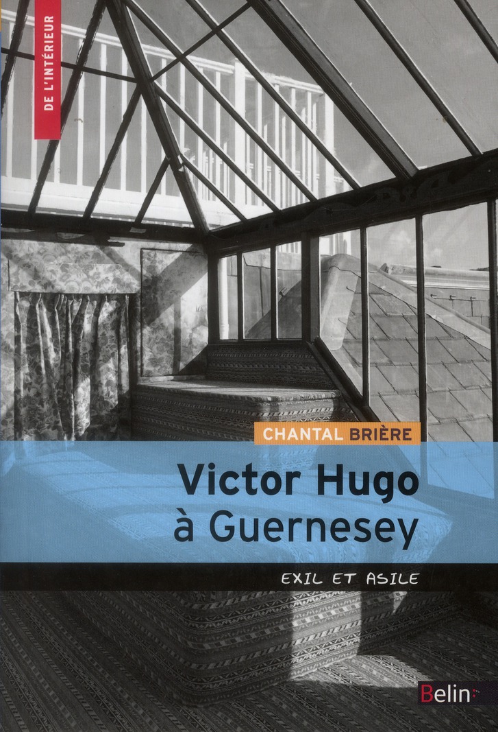 Victor Hugo à Guernesey. Exil et asile