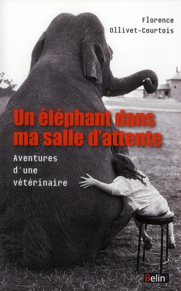 Un éléphant dans ma salle d'attente. Aventures d'une vétérinaire