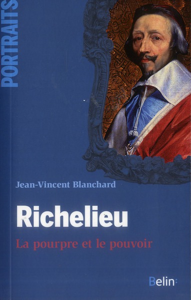 Richelieu. La pourpre et le pouvoir