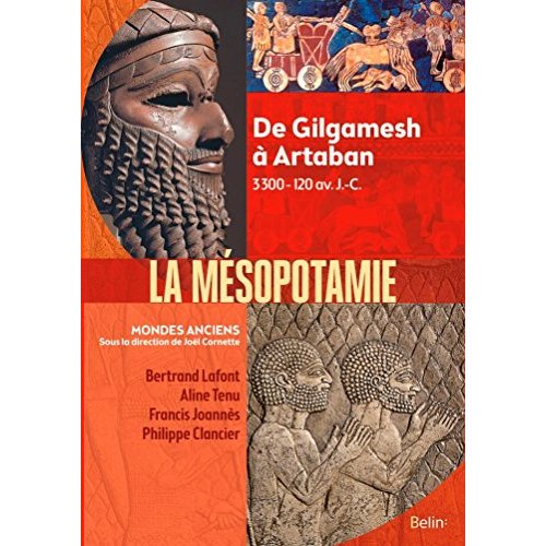 La Mésopotamie. De Gilgamesh à Artaban 3300-120 av. J.-C.