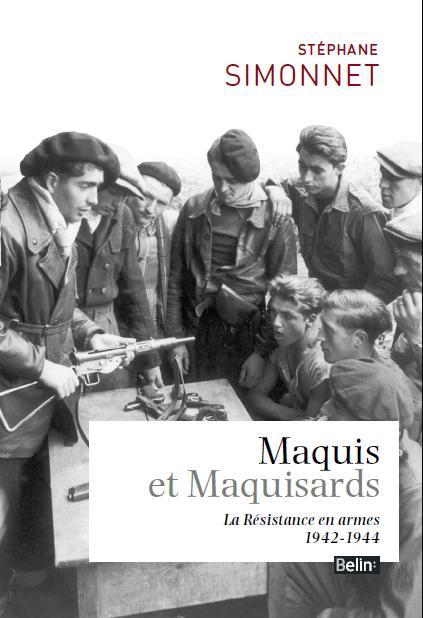 Maquis et Maquisards. La Résistance en armes 1942-1944